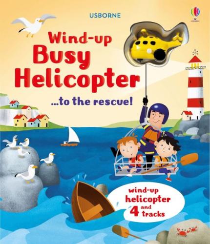 Wind-Up: Busy Helicopter...to the Rescue! Fiona Watt