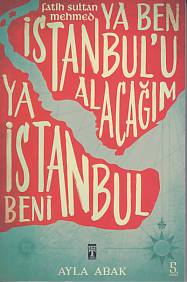 Ya Ben İstanbul'u Alacağım Ya İstanbul Beni Ayla Abak