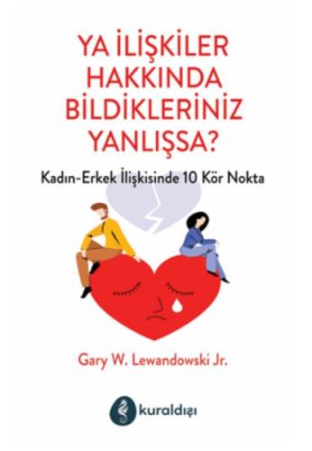 Ya İlişkiler Hakkında Bildikleriniz Yanlışsa? %16 indirimli Gary W. Le