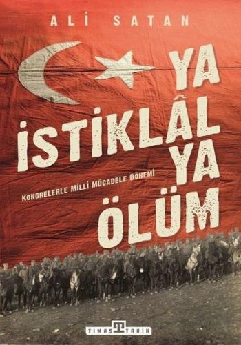 Ya İstiklal Ya Ölüm - Kongrelerle Milli Mücadele Dönemi %15 indirimli 