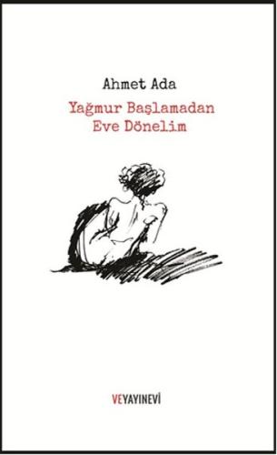 Yağmur Başlamadan Eve Dönelim Ahmet Ada