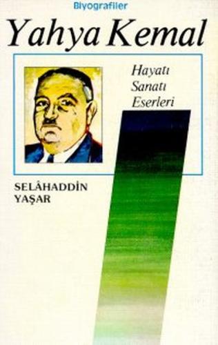 Yahya Kemal/Hayatı-Sanatı-Eserleri Selahaddin Yaşar