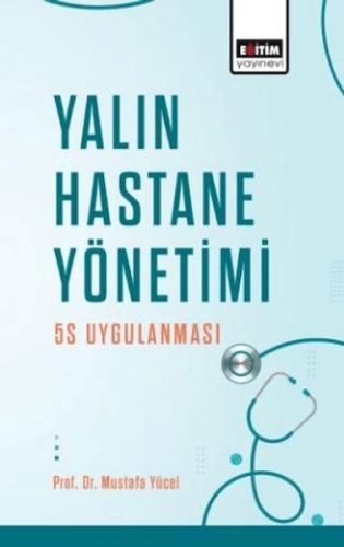 Yalın Hastane Yönetimi: 5s Uygulanması %3 indirimli Mustafa Yücel