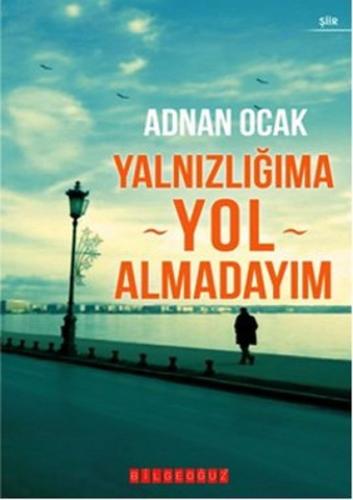 Yalnızlığıma Yol Almadayım Adnan Ocak