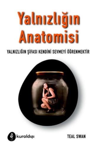 Yalnızlığın Anatomisi - Yalnızlığın Şifası Kendini Sevmeyi Öğrenmektir