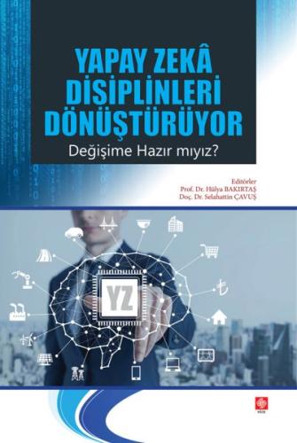 Yapay Zeka Disiplinleri Dönüştürüyor Değişime Hazır mıyız? Hülya Bakır