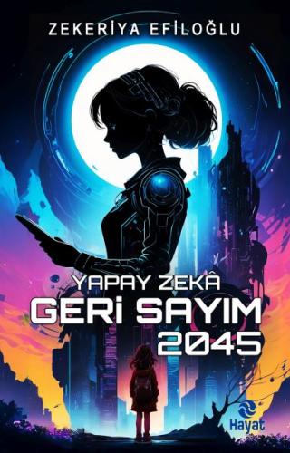 Yapay Zekâ Geri Sayım 2045 Zekeriya Efiloğlu