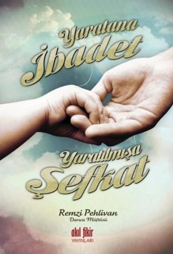 Yaratana İbadet Yaratılmışa Şefkat %12 indirimli Remzi Pehlivan