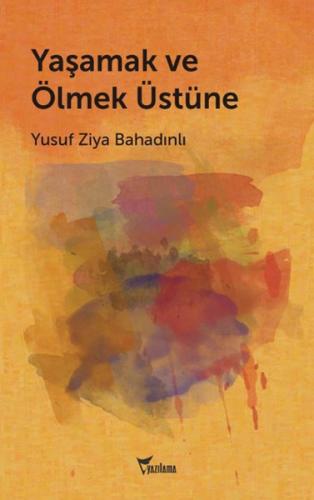 Yaşamak ve Ölmek Üstüne %25 indirimli Yusuf Ziya Bahadınlı