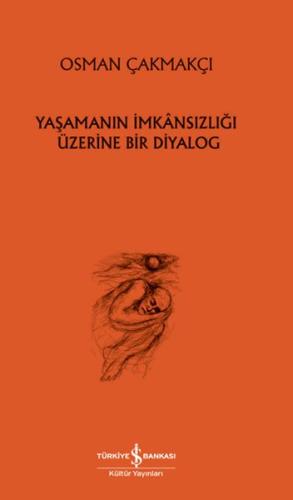 Yaşamanın İmkânsızlığı Üzerine Bir Diyalog %31 indirimli Osman Çakmakç