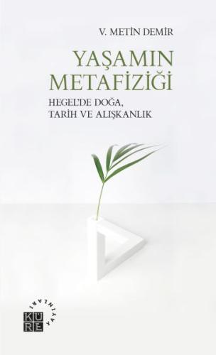 Yaşamın Metafiziği - Hegel’de Doğa, Tarih ve Alışkanlık %12 indirimli 