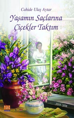 Yaşamın Saçlarına Çiçekler Taktım Cahide Ulaş Aytar