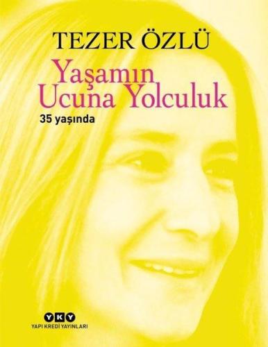 Yaşamın Ucuna Yolculuk - 35. Yıl Özel Baskı %18 indirimli Tezer Özlü