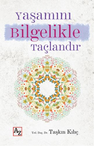 Yaşamını Bilgelikle Taçlandır Taşkın Kılıç