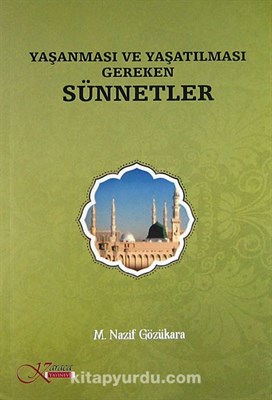 Yaşanması ve Yaşatılması Gereken Sünnetler M. Nazif Gözükara