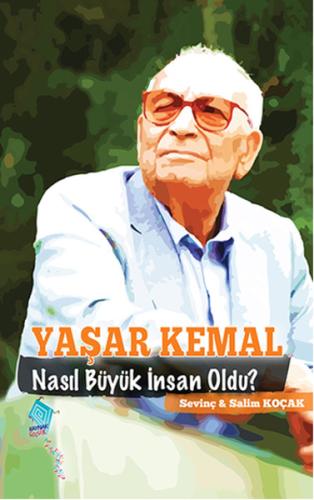 Yaşar Kemal Nasıl Büyük İnsan Oldu? %15 indirimli Sevinç Koçak