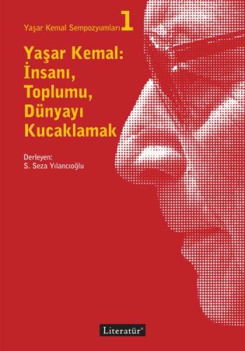 Yaşar Kemal Sempozyumları 1 - Yaşar Kemal İnsanı Toplumu Dünyayı Kucak