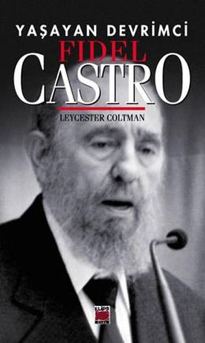 Yaşayan Devrimci - Fidel Castro Leycester Coltman