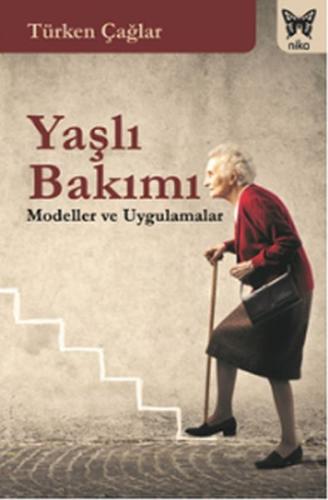 Yaşlı Bakımı - Modeller ve Uygulamalar %10 indirimli Türken Çağlar