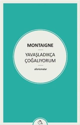 Yavaşladıkça Çoğalıyorum Michel de Montaigne