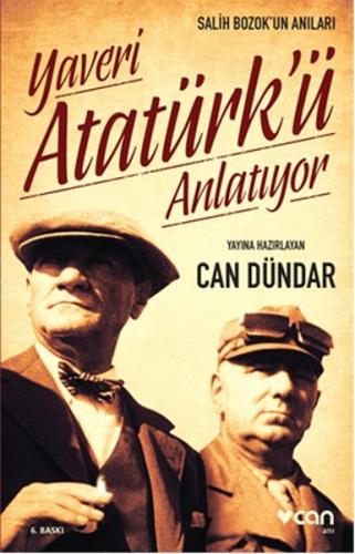 Yaveri Atatürk'ü Anlatıyor Salih Bozok'un Anıları Can Dündar