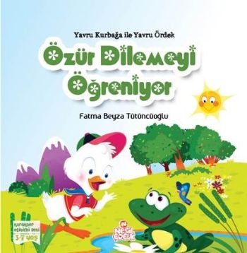 Yavru Kurbağa ile Yavru Ördek Özür Dilemeyi Öğreniyor Fatma Beyza Tütü