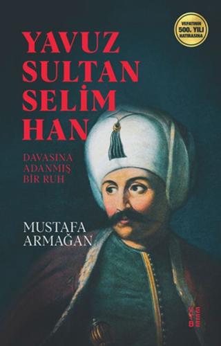 Yavuz Sultan Selim Han - Davasına Adanmış Bir Ruh %17 indirimli Mustaf