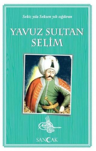 Yavuz Sultan Selim - Sekiz Yıla Seksen Yılı Sığdıran %30 indirimli Kol