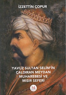 Yavuz Sultan Selim'in Çaldıran Meydan Muharebesi ve Mısır Seferi İzzet