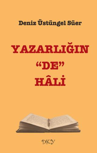 Yazarlığın "De" Hali Deniz Üstüngel Süer