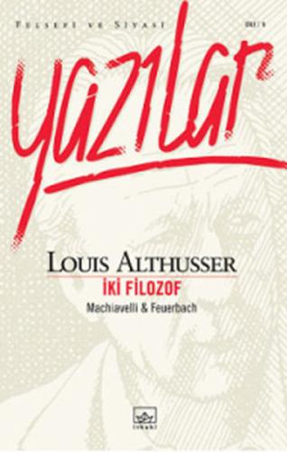 Yazılar İki Filozof Machiavelli - Feuerbach Louis Althusser