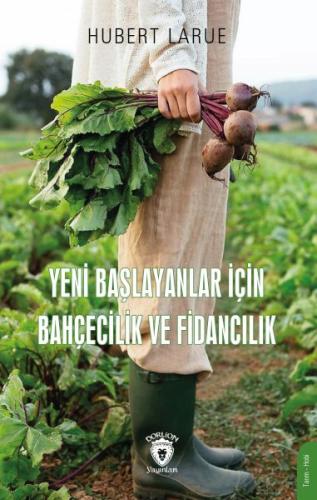 Yeni Başlayanlar İçin Bahçecilik ve Fidancılık Hubert Larue