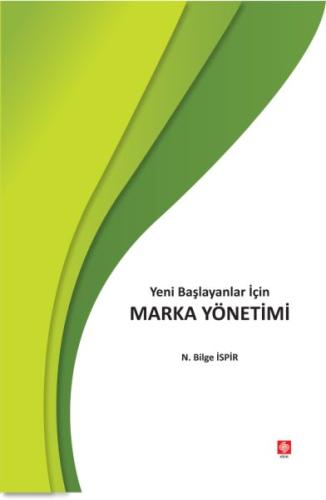 Yeni Başlayanlar İçin Marka Yönetimi N. Bilge İspir