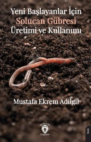 Yeni Başlayanlar İçin Solucan Gübresi Üretimi ve Kullanımı %25 indirim