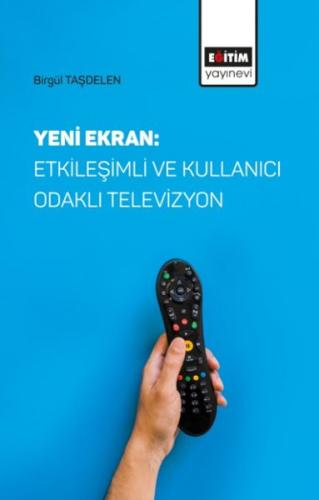 Yeni Ekran: Etkileşimli ve Kullanıcı Odaklı Televizyon %3 indirimli Bi