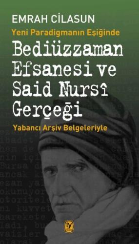 Yeni Paradigmanın Eşiğinde Bediüzzaman Efsanesi ve Said Nursi Gerçeği 