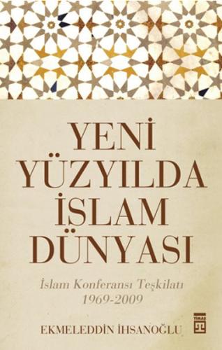 Yeni Yüzyılda İslam Dünyası %15 indirimli Ekmeleddin İhsanoğlu