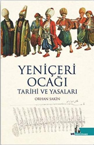 Yeniçeri Ocağı Tarihi ve Yasaları %12 indirimli Orhan Sakin