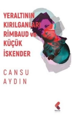 Yeraltının Kırılganları Rimbaud ve Küçük İskender Cansu Aydın