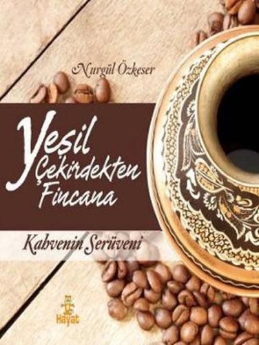 Yeşil Çekirdekten Fincana Kahvenin Serüveni %20 indirimli Nurgül Özkes