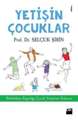 Yetişin Çoçuklar - Bebeklikten Ergenliğe Çocuk Yetiştirme Kılavuzu %10