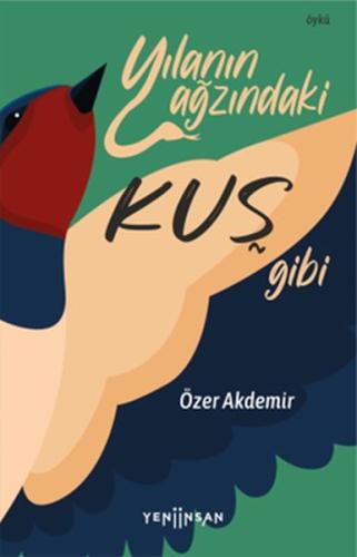 Yılanın Ağzındaki Kuş Gibi %15 indirimli Özer Akdemir