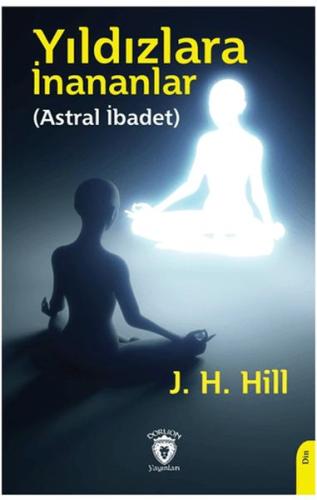 Yıldızlara İnananlar (Astral İbadet) %25 indirimli J. H. Hill