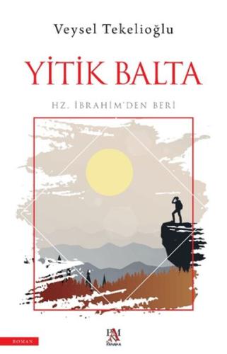 Yitik Balta;Hz. İbrahim’den Beri Veysel Tekelioğlu