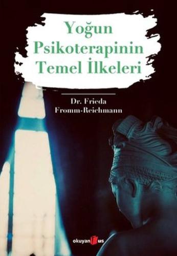 Yoğun Psikoterapinin Temel İlkeleri %10 indirimli Frieda Fromm-Reichma