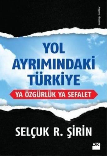 Yol Ayrımındaki Türkiye Ya Özgürlük Ya Sefalet %10 indirimli Selçuk R.