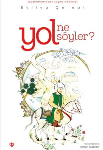 Yol Ne Söyler Seyahatnameden Seçme Hikayeler Evliya Çelebi %13 indirim