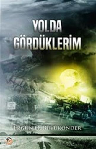 Yolda Gördüklerim Ergün Ö. Büyükönder