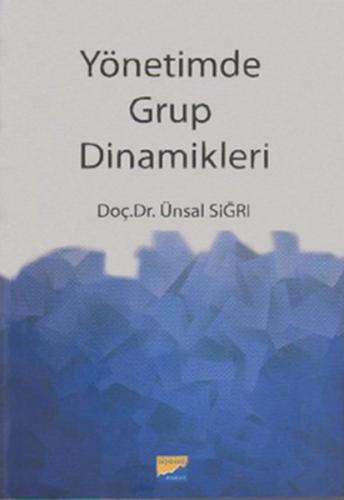 Yönetimde Grup Dinamikleri Ünsal Sığrı