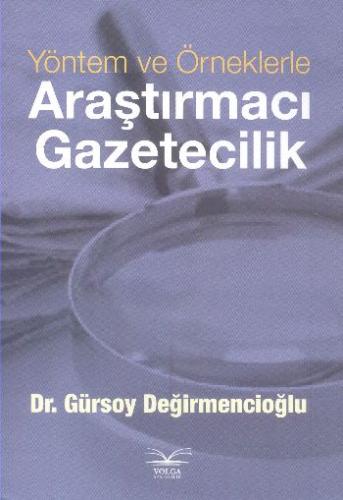 Yöntem ve Örneklerle Araştırmacı Gazeticilik Gürsoy Değirmencioğlu